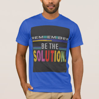 Denken Sie daran, die Lösung zu sein T-Shirt