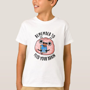 Denken Sie daran, Ihre Gehirnblase Füttern T-Shirt