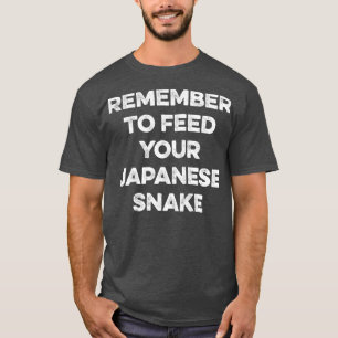 Denken Sie daran, Ihre japanische Schlange zu fütt T-Shirt