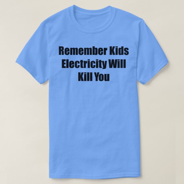Denken Sie daran, Kinder Elektrizität tötet Sie 2 T-Shirt (Design vorne)
