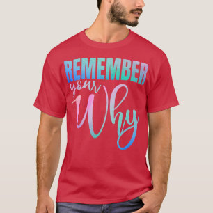 Denken Sie daran, warum Gym Motivation Fitness Ins T-Shirt