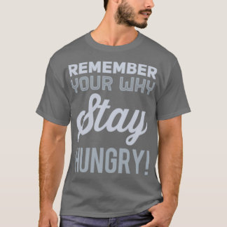 Denken Sie daran, warum Sie Hunger Bleibe haben T-Shirt