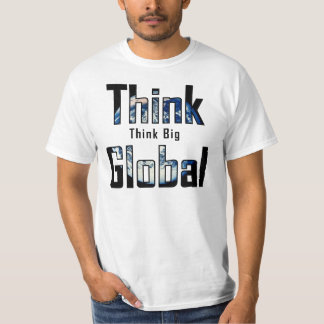 Denken Sie, dass groß globales denken Sie T-Shirt