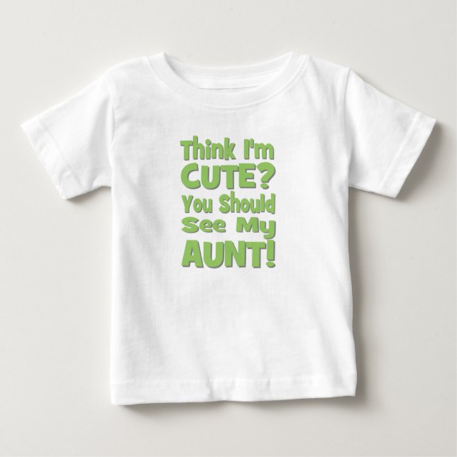 Denken Sie, dass ich niedlich bin?  Sie sollten Baby T-shirt (Vorderseite)