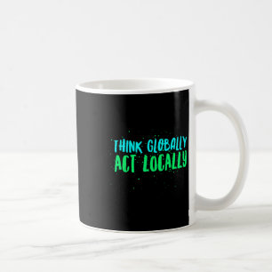 Denken Sie global handeln lokal und ökologisch Kaffeetasse