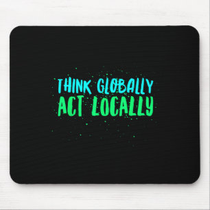 Denken Sie global handeln lokal und ökologisch Mousepad