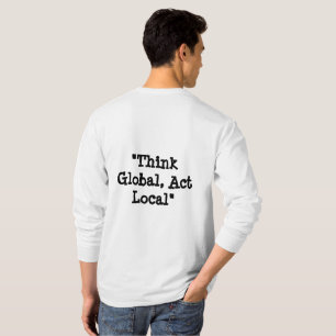 "Denken Sie global, handeln Sie lokal." T-Shirt
