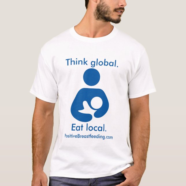 Denken Sie globales. Essen Sie Einheimisches. T-Shirt (Vorderseite)