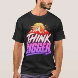 Denken Sie größer – Motivierendes Design für Wachs T-Shirt