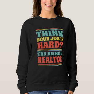 Denken Sie, Ihr Job ist hart? Versuchen Sie, ein I Sweatshirt