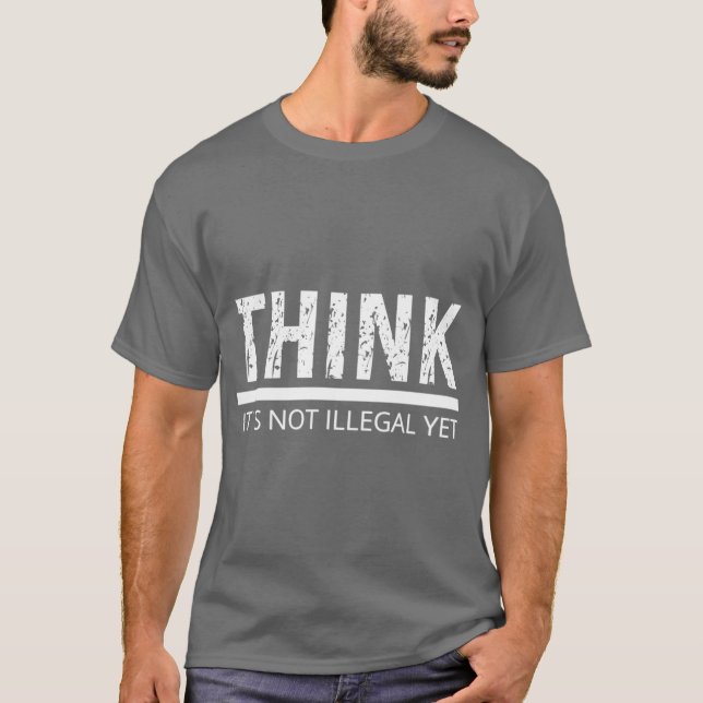 DENKEN SIE IHR NOCH NICHT ILLEGALES Sarkastisches  T-Shirt (Vorderseite)
