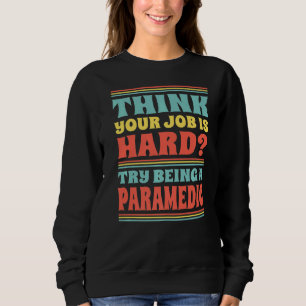 Denken Sie, Ihre Arbeit ist schwer zu versuchen, e Sweatshirt