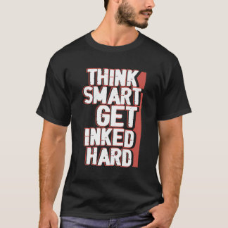 Denken Sie intelligent werden harte Tätowierung Ta T-Shirt