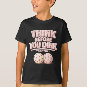 Denken Sie nach, bevor Sie zusammen einen Pickleba T-Shirt