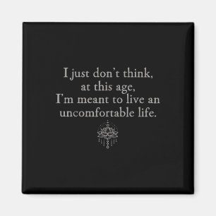 Denken Sie nicht, in diesem Alter Ich will ungemüt Magnet