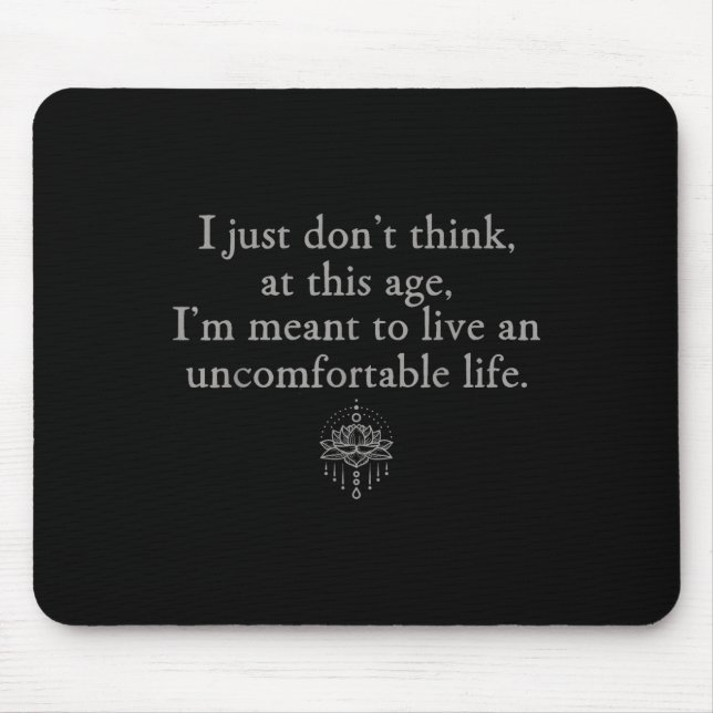 Denken Sie nicht, in diesem Alter Ich will ungemüt Mousepad (Vorne)