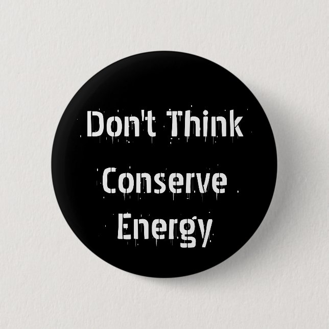 Denken Sie nicht, konservieren Sie Energie Button (Vorderseite)