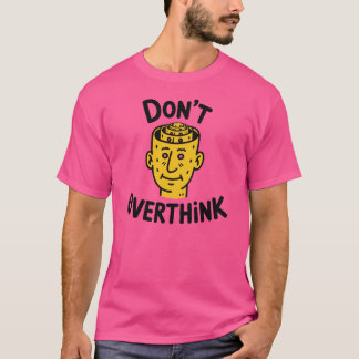 Denken Sie nicht zu viel darüber nach – Minimalist T-Shirt