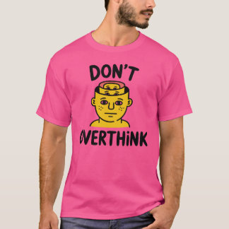 Denken Sie nicht zu viel darüber nach – Minimalist T-Shirt