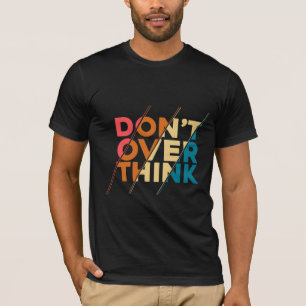 Denken Sie nicht zu viel nach Männer T-Shirt