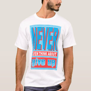 Denken Sie nie über das Aufgeben nach, Typografie T-Shirt
