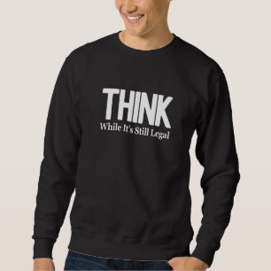 Denken Sie, obwohl es noch legal ist 2 Sweatshirt