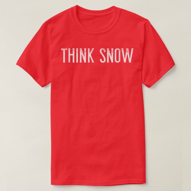 Denken Sie SchneeFür Winter- und Schneefreunde all T-Shirt (Design vorne)
