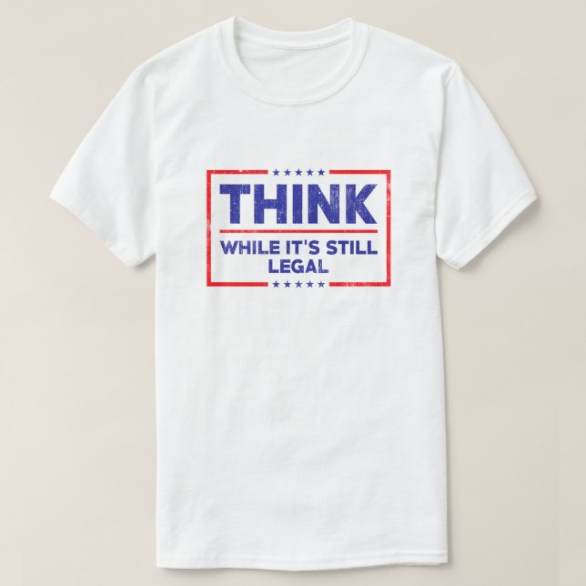 Denken Sie, solange es noch legal ist T-Shirt (Design vorne)