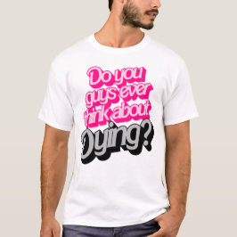 Denken Sie Typ je daran zu sterben? Funny Zitat T-Shirt