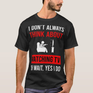 Denken Sie über Fernsehen nach T-Shirt