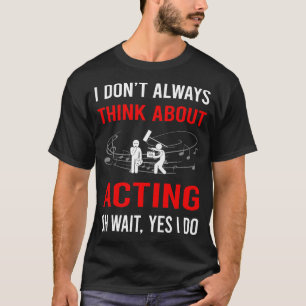 Denken Sie über Schauspieler Schauspielerin nach T-Shirt