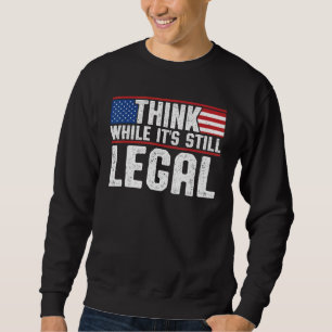 Denken Sie, während es immer noch rechtlich politi Sweatshirt