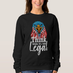 Denken Sie, während es noch legal ist 34 Sweatshirt