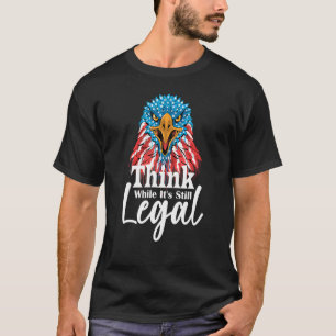 Denken Sie, während es noch legal ist 34 T-Shirt