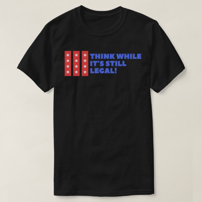 Denken Sie, während es noch legal ist T-Shirt (Design vorne)