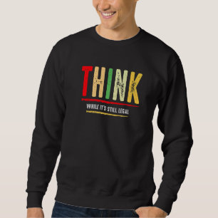 Denken Sie, während es noch rechtlich politisch is Sweatshirt