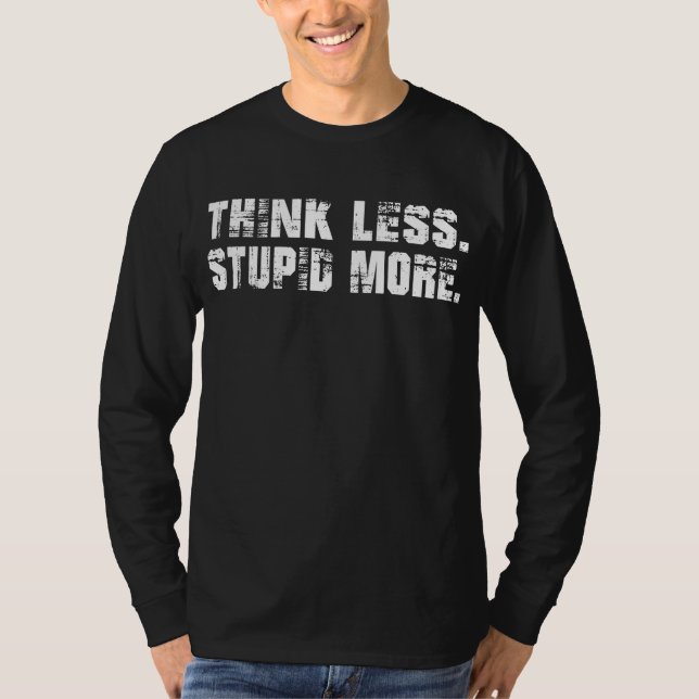 Denken Sie weniger dumm mehr T - Shirt (Vorderseite)
