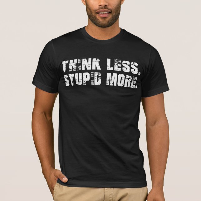 Denken Sie weniger dumm mehr T - Shirt (Vorderseite)
