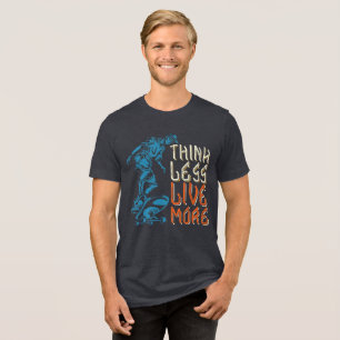 Denken Sie weniger Live-mehr Shirt mit Tri-Blend