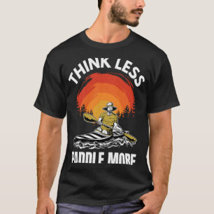Denken Sie weniger Paddel mehr Kajak Kayak Kayaker T-Shirt