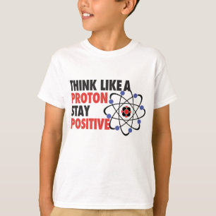 Denken Sie wie ein Proton bleibe positiv T-Shirt