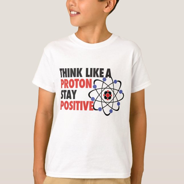 Denken Sie wie ein Proton bleibe positiv T-Shirt (Vorderseite)