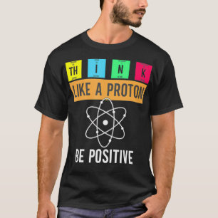 Denken Sie wie ein Proton Bleibe positive Funny Sc T-Shirt