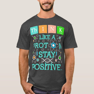 Denken Sie wie ein Proton-Bleibe-Spaß für positive T-Shirt