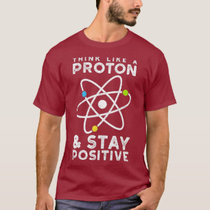 Denken Sie wie ein Proton, der positive Physik Ble T-Shirt