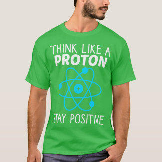 Denken Sie wie ein Proton, der positive Physik Ble T-Shirt