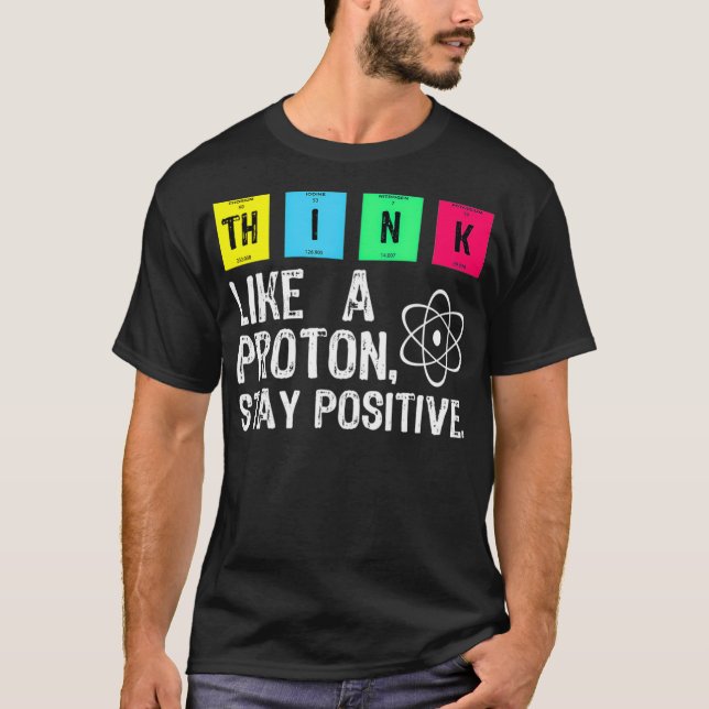 Denken Sie wie ein Proton, der positive Witzwissen T-Shirt (Vorderseite)