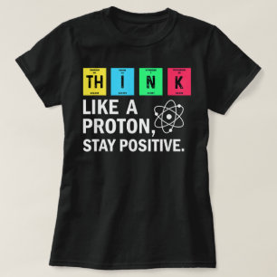 Denken Sie wie ein Proton, der positive Witzwissen T-Shirt