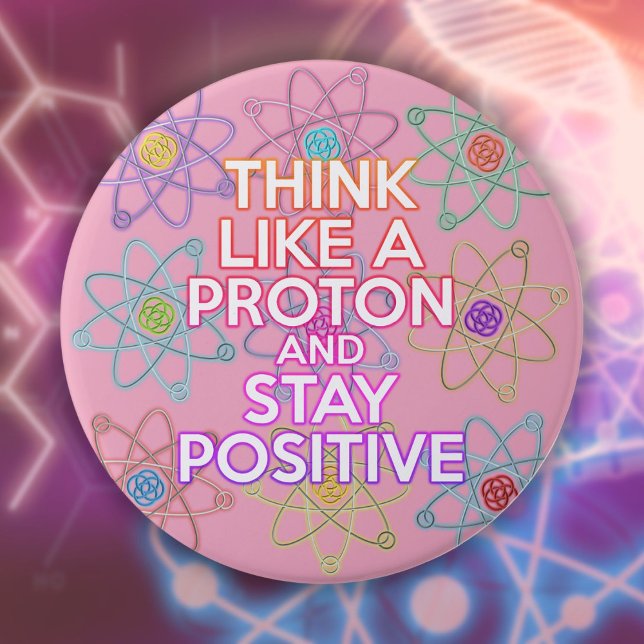 Denken Sie wie ein Proton-positives Zitat zur lust Button (Think Like A Proton Positive Funny Science Quote Button)
