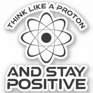 Denken Sie wie ein Proton und Bleibe positiv Aufkleber